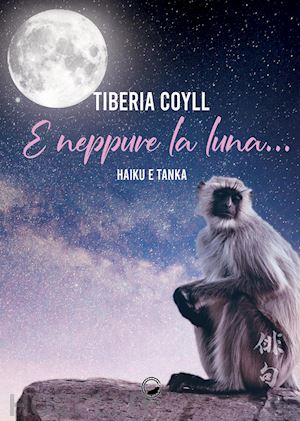 tiberia coyll - e neppure la luna....