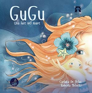 de melas carlotta - gugu. una luce nel mare. ediz. illustrata