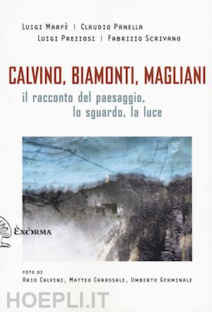 aa.vv. - calvino, biamonti, magliani. il racconto del paesaggio, lo sguardo, la luce