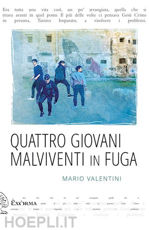 valentini mario - quattro giovani malviventi in fuga