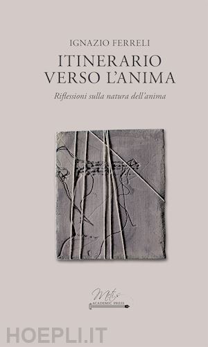 ferreli ignazio - itinerario verso l'anima. riflessioni sulla natura dell'anima