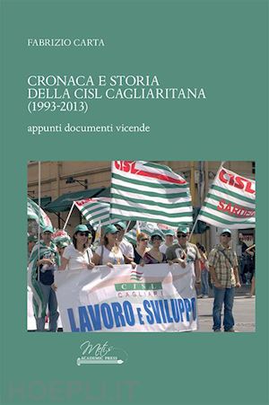 carta fabrizio - cronaca e storia della cisl cagliaritana (1993-2013). appunti, documenti, vicende