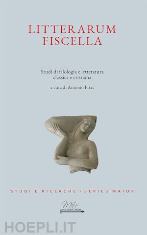 piras a.(curatore) - litterarum fiscella. studi di filologia e letteratura classica e cristiana