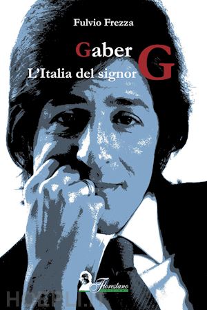 frezza fulvio - gaber. l'italia del signor g