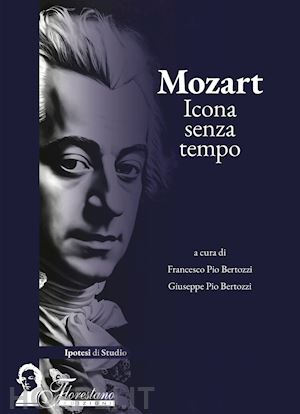 bertozzi f. p. (curatore); bertozzi g. p. (curatore) - mozart. icona senza tempo