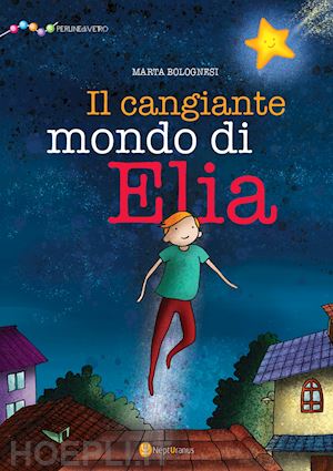 bolognesi marta - il cangiante mondo di elia. ediz. illustrata