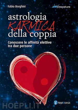 borghini fabio - astrologia karmica della coppia. conoscere le affinità elettive tra due persone