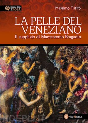 trifirò massimo - la pelle del veneziano. il supplizio di marcantonio bragadin