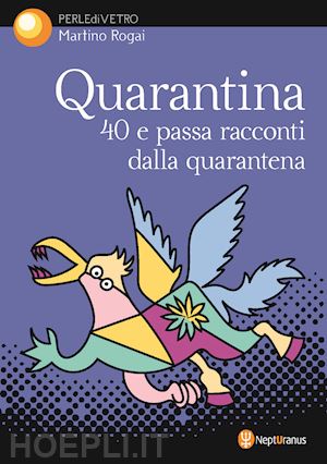 rogai martino - quarantina. 40 e passa racconti dalla quarantena