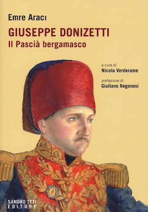 araci emre; verderame n. (curatore) - giuseppe donizetti. il pascia' bergamasco