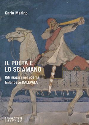 marino carlo - il poeta e lo sciamano. riti magici nel poema finlandese kalevala