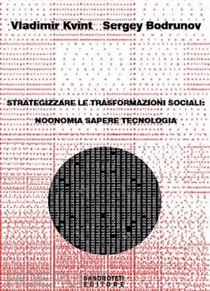 kvint vladimir; bodrunov sergey - strategizzare le trasformazioni sociali: noonomia, sapere, tecnologia