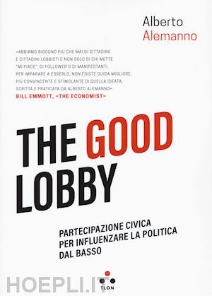 alemanno alberto - the good lobby. partecipazione civica per influenzare la politica dal basso