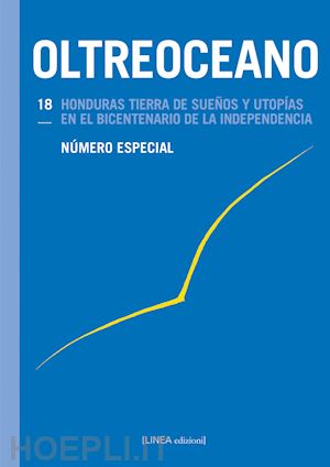 serafin s.(curatore); Águeda chávez g.(curatore) - oltreoceano. vol. 18: honduras tierra de sueños y utopías en el bicentenario de la independencia. número especial