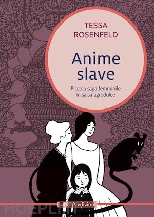 rosenfeld tessa - anime slave. piccola saga femminile in salsa agrodolce