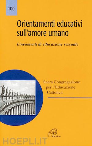 conferenza episcopale italiana(curatore) - orientamenti educativi sull'amore umano. lineamenti di educazione sessuale