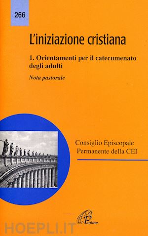 conferenza episcopale italiana(curatore) - l'iniziazione cristiana. vol. 1: orientamenti per il catecumenato degli adulti. nota pastorale.