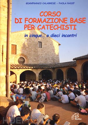 calabrese gianfranco; radif paola - corso di formazione base per catechisti. in cinque... o dieci incontri