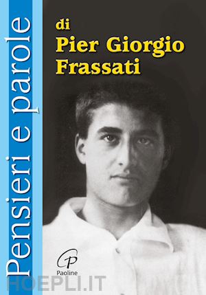 cavallo o.(curatore) - pensieri e parole di pier giorgio frassati