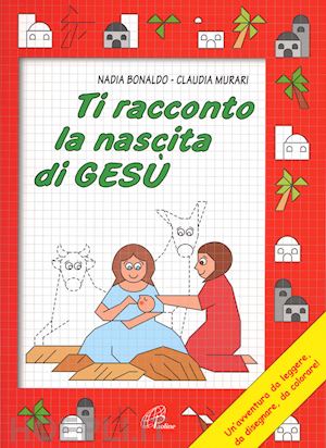 bonaldo nadia - ti racconto la nascita di gesu'. un'avventura da leggere, da disegnare, da color