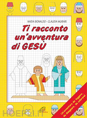 bonaldo nadia - ti racconto un'avventura di gesù. un'avventura da leggere, da disegnare, da colorare!