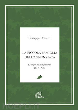 dossetti giuseppe - la piccola famiglia dell'annunziata. le origini e i testi fondativi 1953-1986