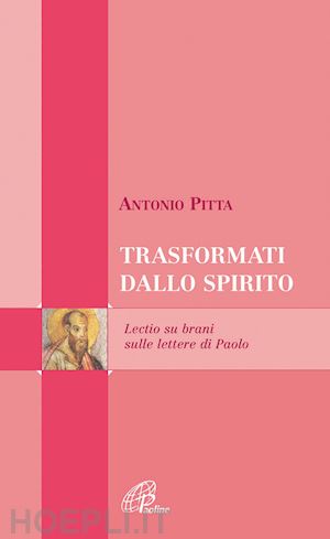 pitta antonio - trasformati dallo spirito. lectio su brani sulle lettere di paolo