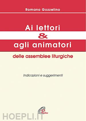 gozzelino romano - ai lettori e agli animatori delle assemblee liturgiche. indicazioni e suggerimenti