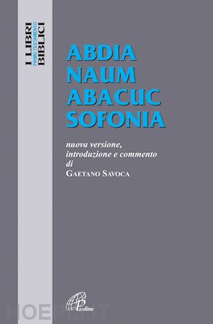 savoca gaetano - abdia naum abacuc sofonia. nuova versione, introduzione e commento