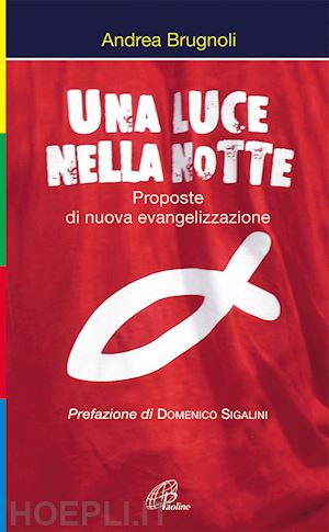 brugnoli andrea - una luce nella notte. proposte di nuova evangelizzazione