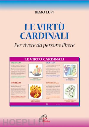 lupi remo - le virtù cardinali «per vivere da persone libere»