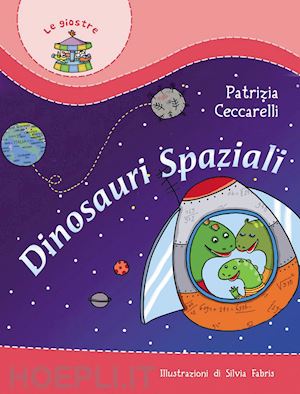 ceccarelli patrizia - dinosauri spaziali. ediz. illustrata