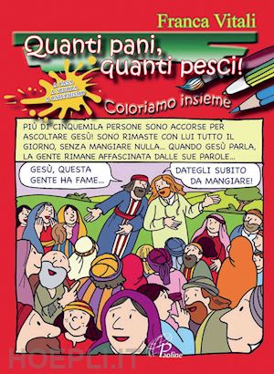 vitali franca - quanti pani, quanti pesci! coloriamo insieme. ediz. illustrata