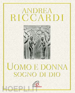 riccardi andrea - l'uomo e la donna. sogno di dio