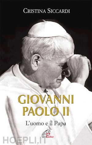 siccardi cristina - giovanni paolo ii. l'uomo e il papa