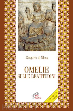 gregorio di nissa (san) - omelie sulle beatitudini. testo greco a fronte