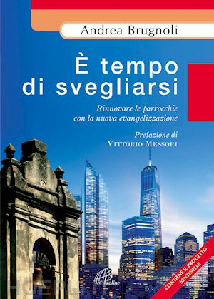 brugnoli andrea - È tempo di svegliarsi. rinnovare le parrocchie con la nuova evangelizzazine