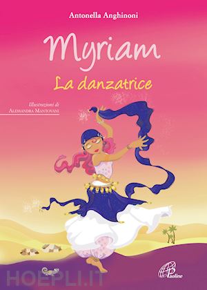 anghinoni antonella - myriam. la danzatrice. ediz. illustrata