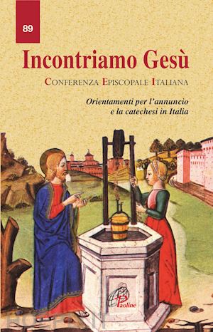 conferenza episcopale italiana (curatore) - incontriamo gesu' - orientamento per l'annuncio e la catechesi in italia