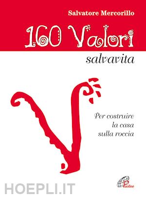 mercorillo salvatore - 160 valori salvavita. per costruire la casa sulla roccia