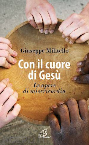 militello giuseppe - con il cuore di gesu' - le opere di misericordia