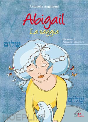 anghinoni antonella; mantovani alessandra (ill.) - abigail. la saggia