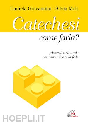 giovannini daniela; meli silvia - catechesi: come farla?