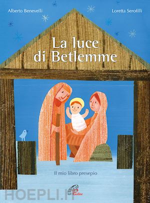 benevelli alberto - la luce di betlemme. il mio libro presepio