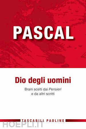 pascal blaise; vigini giuliano (curatore) - dio degli uomini. brani scelti dai pensieri e da altri scritti.