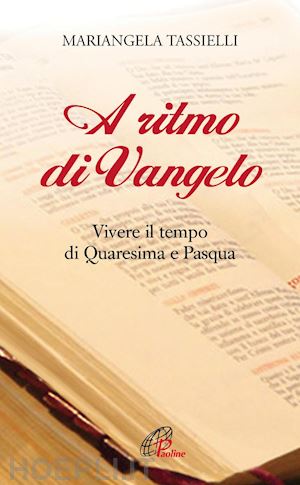 tassielli mariangela - a ritmo di vangelo. vivere il tempo di quaresima e di pasqua.