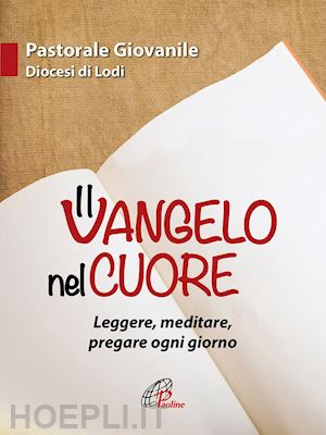 cazzulani guglielmo; corini lucia; bosia bianca - il vangelo nel cuore. leggere, meditare, pregare ogni giorno