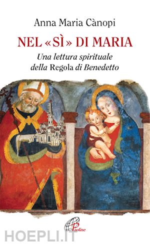 canopi anna maria - nel si' di maria - una lettura spirituale della regola di benedetto