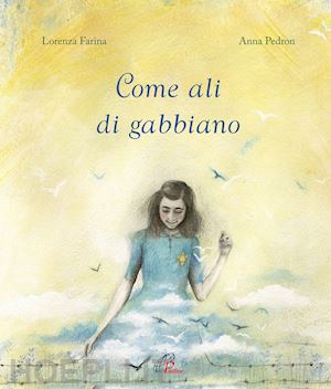 farina lorenza; pedron anna - come ali di gabbiano