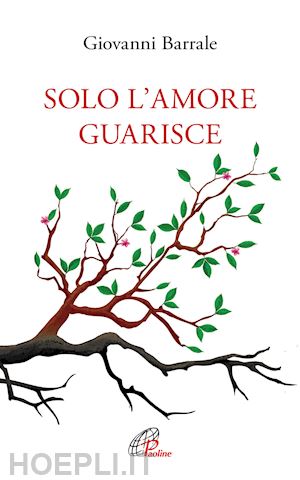 barrale giovanni - solo l'amore guarisce